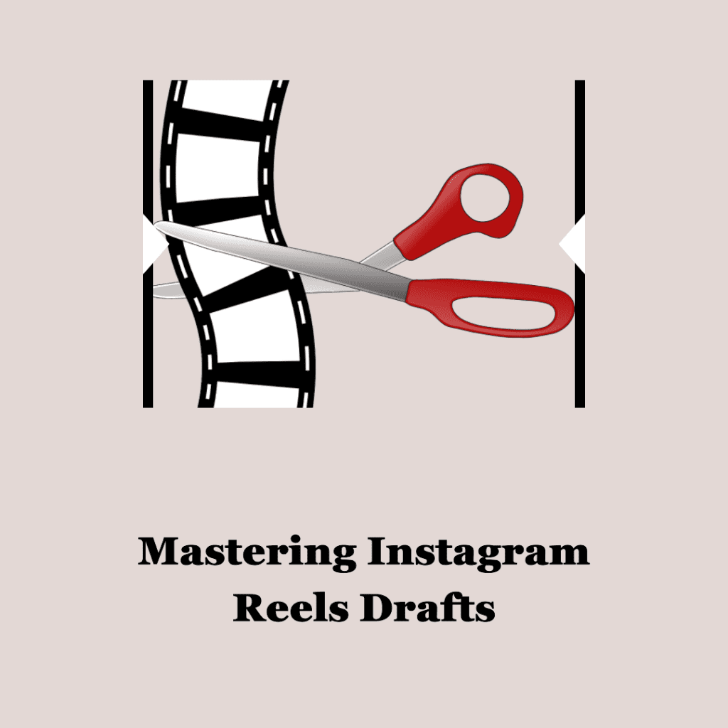 Mastering Instagram Reels Drafts