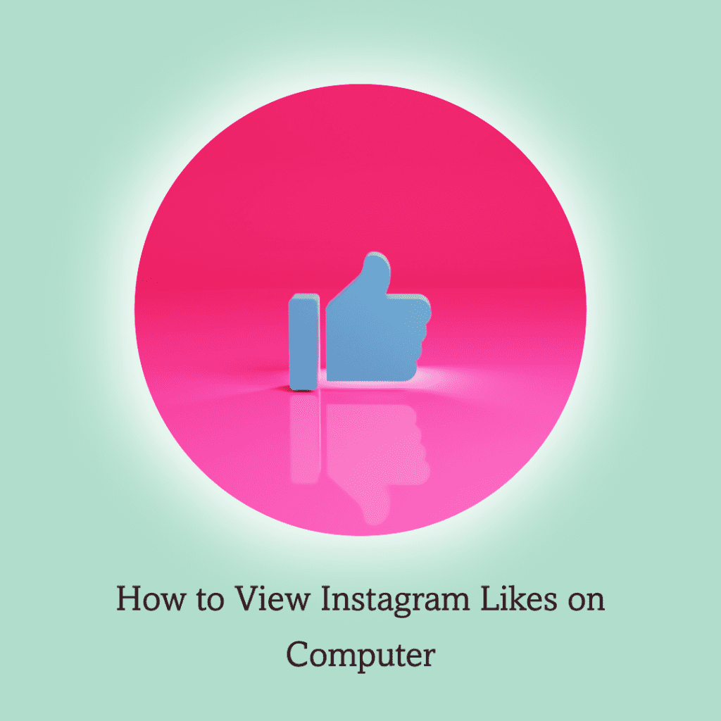 How to see Instagram likes on computer