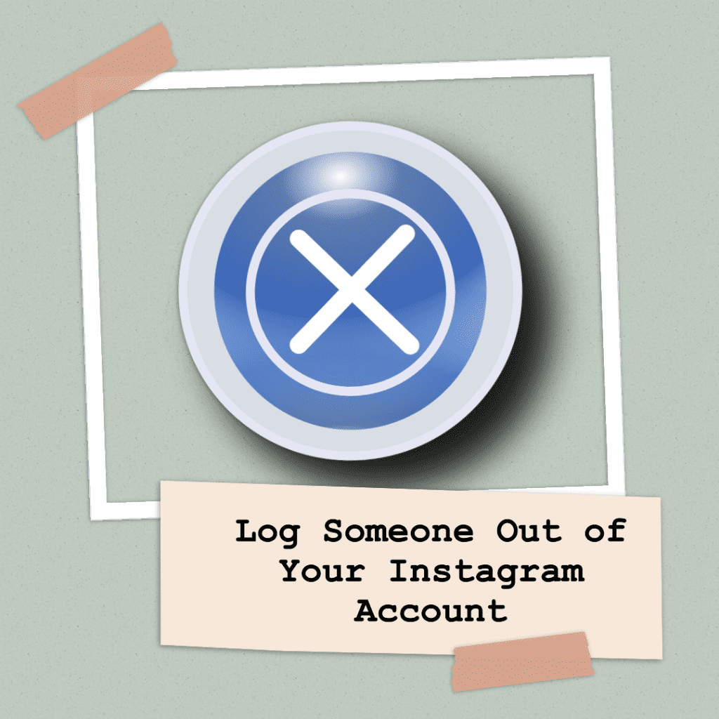 How to log someone out your Instagram account