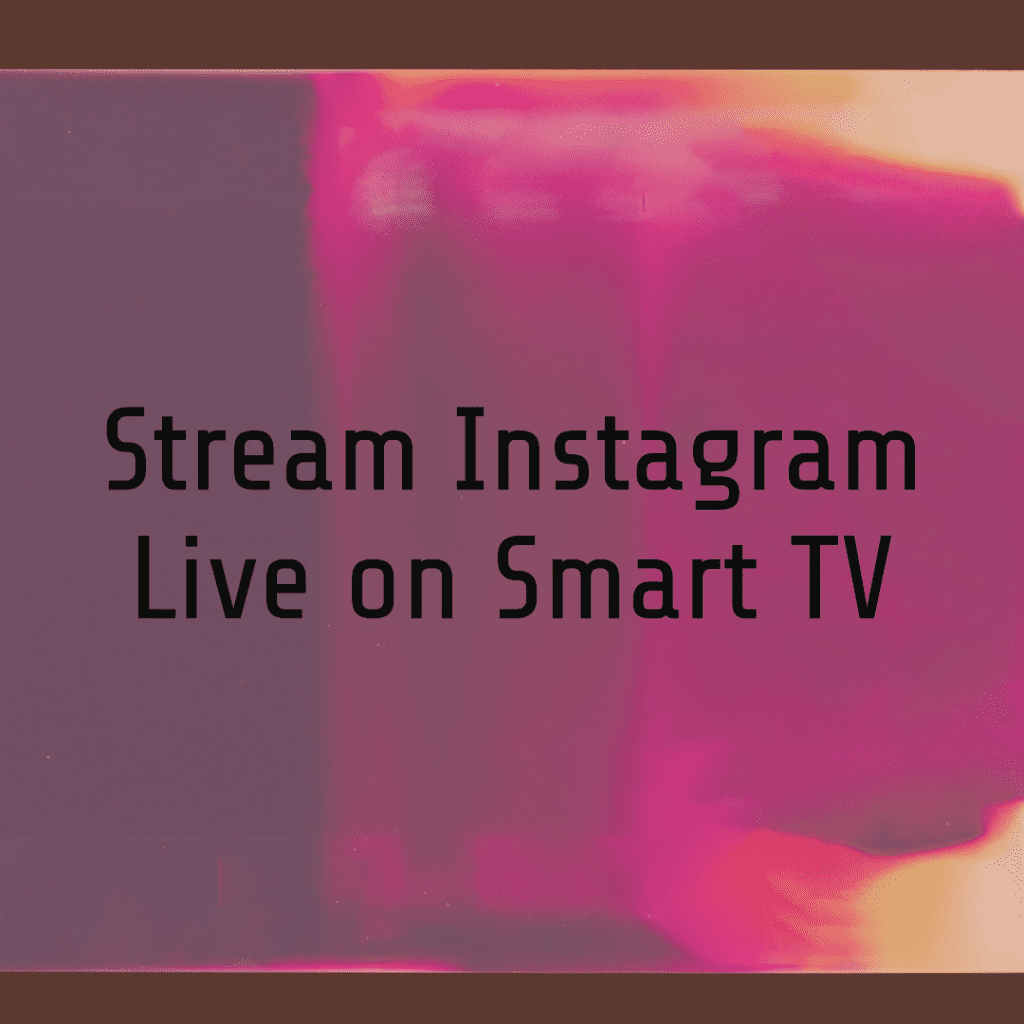 How to Watch Instagram Live on Smart TV and TV from iPhone