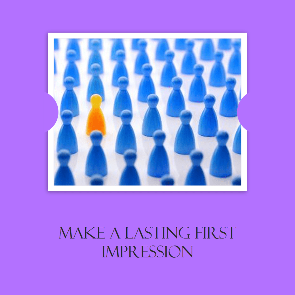 Create a first impression that lasts and grows