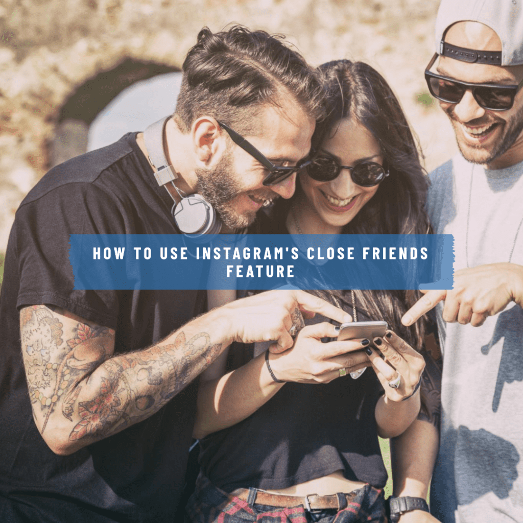 How to use instagram's close friends feature