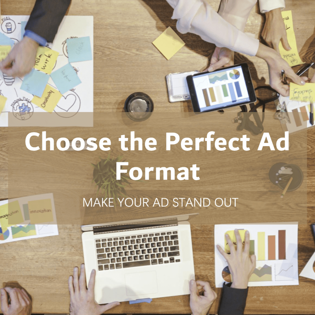 Selecting the right ad format is critical