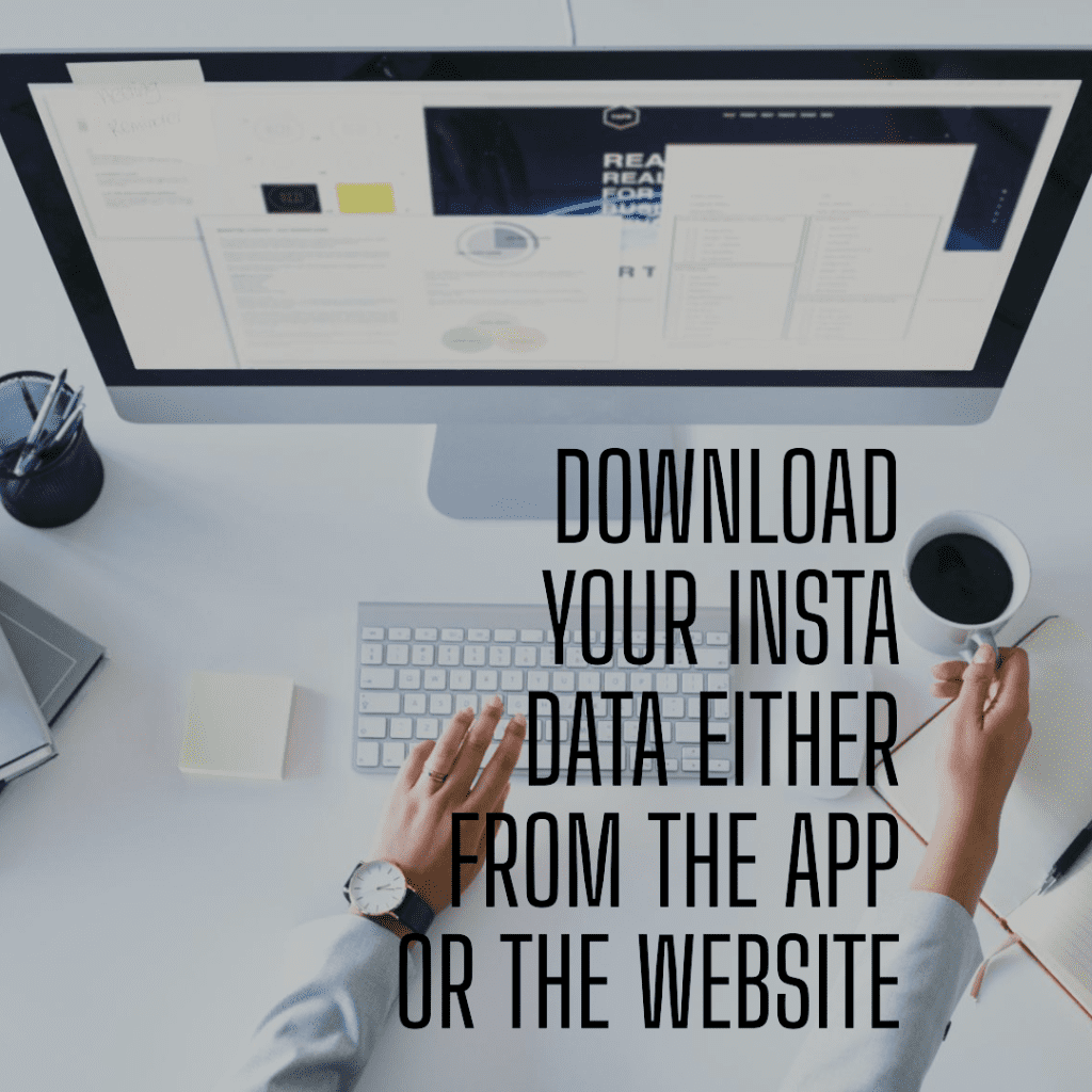Download your Insta data either from the app or the website