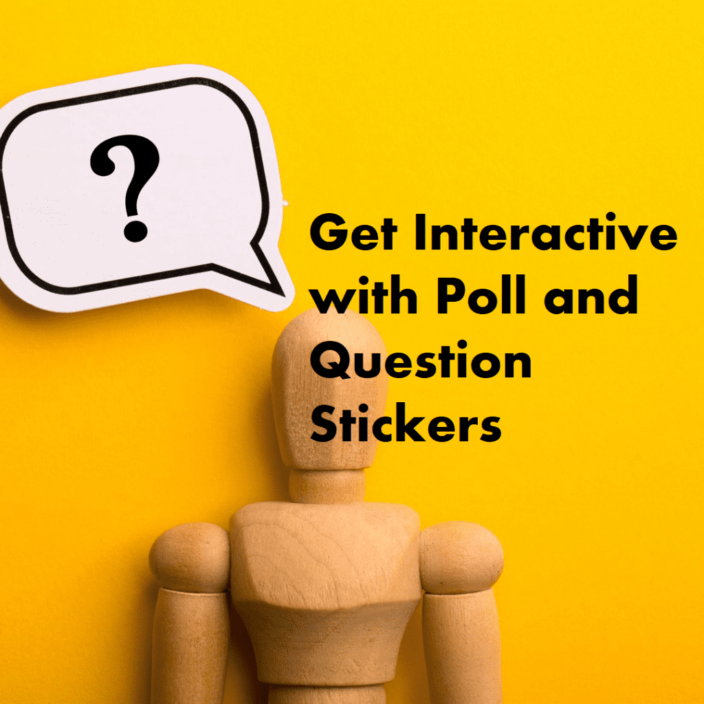 Incorporating interactive elements like the poll sticker and the question sticker