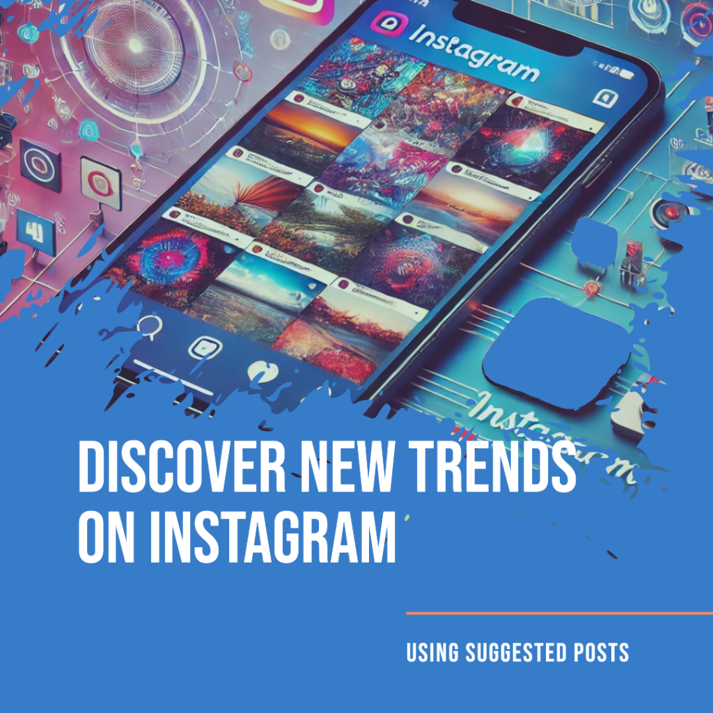 How to use instagram's suggested posts to discover new trends