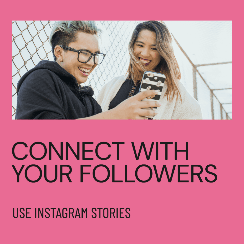 Instagram stories are a great way to connect with your immediate followers