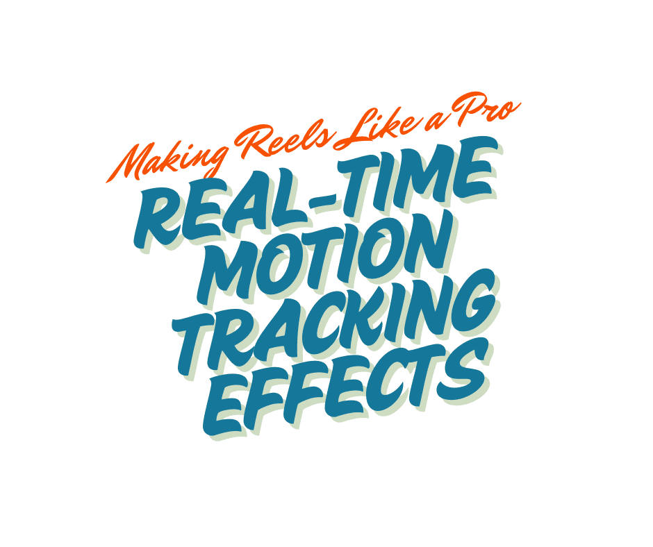 how to create instagram reels with real-time motion tracking effects